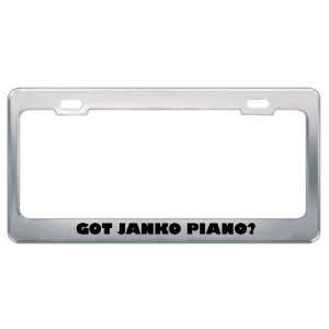 Got Janko Piano? Music Musical Instrument Metal License Plate Frame 