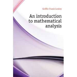   An introduction to mathematical analysis Griffin Frank Loxley Books
