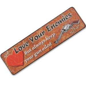  LOVE YOUR ENEMIES SIGN But Keep Your Gun Oiled 9 x 2 1/2 