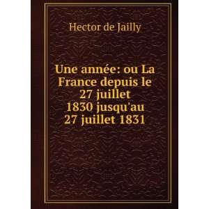   le 27 juillet 1830 jusquau 27 juillet 1831 Hector de Jailly Books