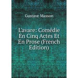 avare ComÃ©die En Cinq Actes En Prose (French Edition) Gustave 