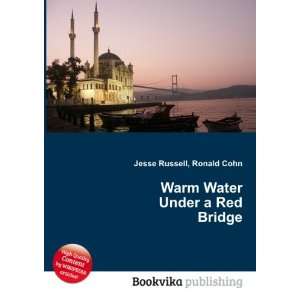  Warm Water Under a Red Bridge Ronald Cohn Jesse Russell 