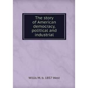 com The story of American democracy, political and industrial Willis 