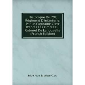   Clerc DaprÃ¨s Les Ordres Du Colonel De Lanouvelle (French Edition