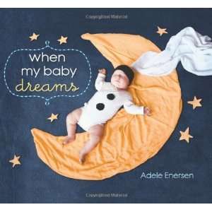  When My Baby Dreams [Hardcover] Adele Enersen Books