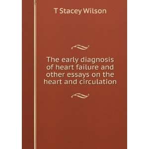 The early diagnosis of heart failure and other essays on the heart and 