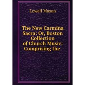  The New Carmina Sacra Or, Boston Collection of Church Music 