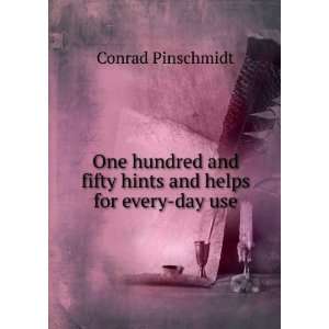 One hundred and fifty hints and helps for every day use. 1 Conrad 