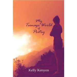  My Teenage World of Poetry (9781606101865) Kelly Kenyon 
