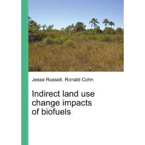   land use change impacts of biofuels Ronald Cohn Jesse Russell Books