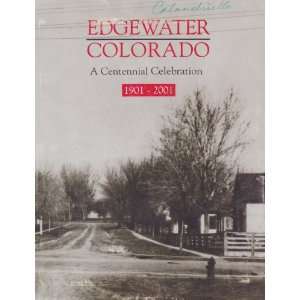  Edgewater Colorado, a centennial celebration, 1901 2001 