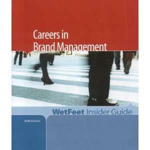  Careers in Brand Management, 2006 Edition WetFeet Insider 