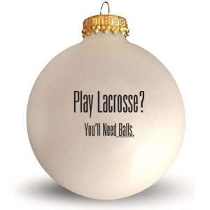 Glass Ornament   Play Lacrosse? 