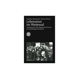 Lebensmut im Wartesaal Die jüdischen DPs (Displaced Persons) im 