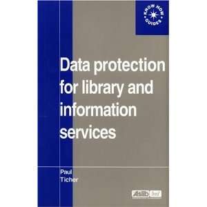 Data Protection for Library and Information Services Paul Ticher 