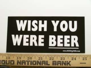 Wish You Were Beer Bumper Sticker Funny Decal Drinking  