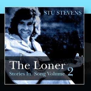  The Loner   Stories In Song Volume 2 Stu Stevens Music