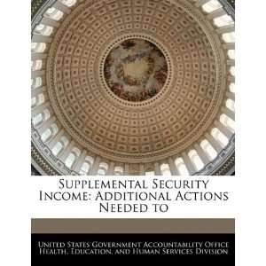  Supplemental Security Income Additional Actions Needed to 