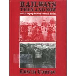  Railways Then and Now The Changing Railway Scene in 
