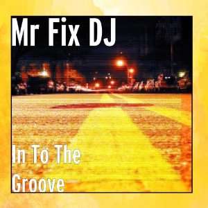  In To The Groove Mr Fix DJ Music