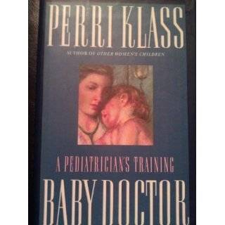 Baby Doctor A Pediatricians Training by Perri Klass (May 12, 1992)