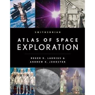 Smithsonian Atlas of Space Exploration by Roger D. Launius and Andrew 