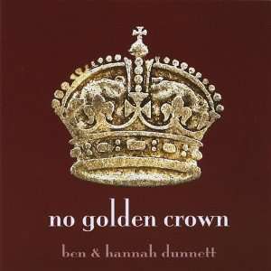  No Golden Crown Ben Dunnett & Hannah Music