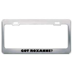  Got Roxanne? Girl Name Metal License Plate Frame Holder 