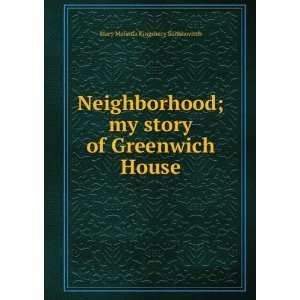 Neighborhood; my story of Greenwich House Mary Melinda Kingsbury 