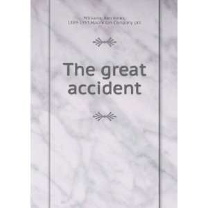  The great accident Ben Ames Macmillan Company. Williams 
