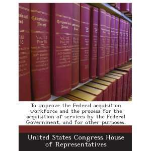 the Federal acquisition workforce and the process for the acquisition 
