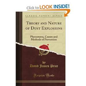  Theory and Nature of Dust Explosions Phenomena, Causes and Methods 