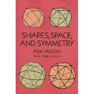  Shapes, Space, and Symmetry Alan Holden Books