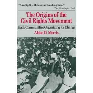  The Origins of the Civil Rights Movement Aldon D. Morris Books