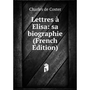  Lettres Ã  Elisa sa biographie (French Edition 