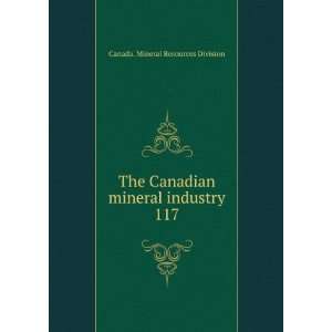  The Canadian mineral industry. 117 Canada. Mineral Resources 