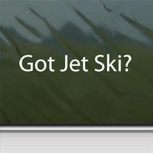  Got Jet Ski? White Sticker Wave Runner Water Laptop Vinyl 