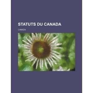  Statuts du Canada (9781232314561) Canada Books