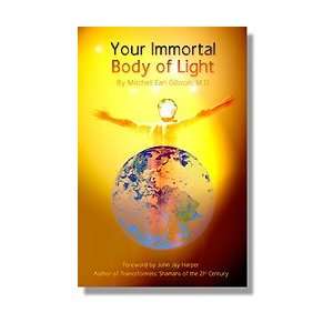  YOUR IMMORTAL BODY OF LIGHT Mitchell Earl Gibson Books