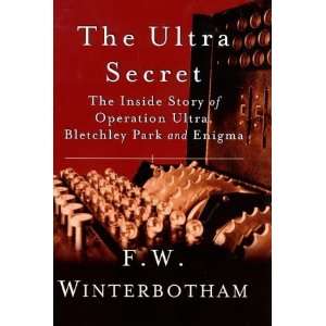 The Ultra Secret The Inside Story of Operation Ultra, Bletchley Park 