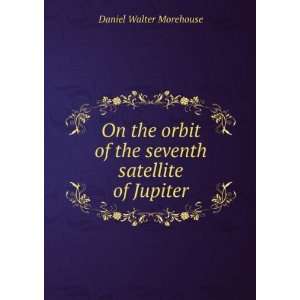  On the orbit of the seventh satellite of Jupiter Daniel 