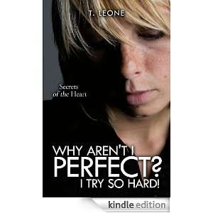 WHY ARENT I PERFECT? I TRY SO HARD T. Leone  Kindle 