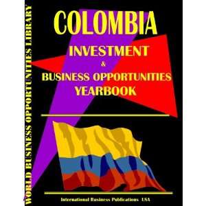 Colombia Business & Investment Opportunities Yearbook (World Business 