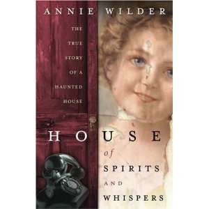 com House of Spirits and Whispers The True Story of a Haunted House 