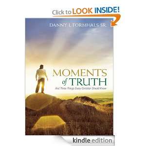 Moments of Truth And Three Things Every Christian Should Know Danny 