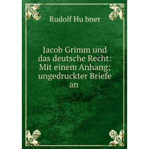  Jacob Grimm und das deutsche Recht Mit einem Anhang 