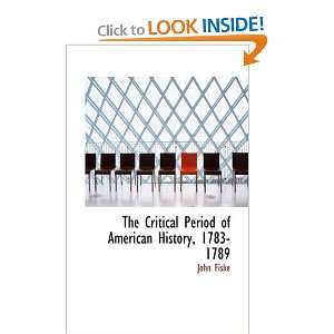  The Critical Period of American History, 1783 1789 