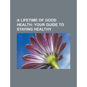   your guide to staying healthy (9781234080266) U.S. Government Books