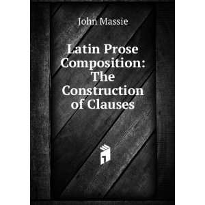   Prose Composition The Construction of Clauses John Massie Books