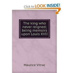  The king who never reigned; being memoirs upon Louis XVII 